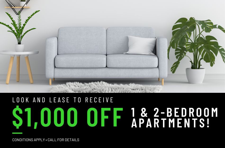 Look and Lease a 1 or 2-bedroom apartment and receive $1,000 off your first month's rent! Conditions apply, call for details.